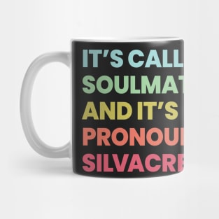 Its called soulmates and its pronounced Silvacre - Amy Silva and Kirsten Longacre Mug